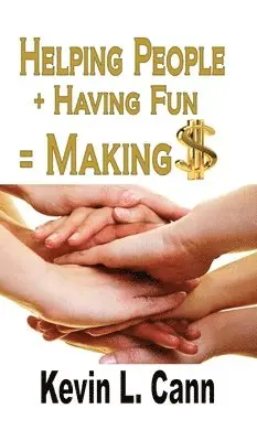 Kevin L Cann - Helping People + Having Fun = Making $, Inbunden. Tillgänglighet: Lägg i varukorg