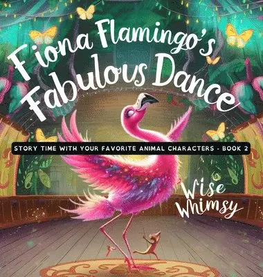 Wise Whimsy - Fiona Flamingo's Fabulous Dance, Inbunden. Tillgänglighet: Lägg i varukorg