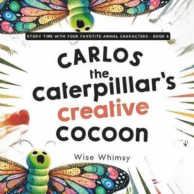 Wise Whimsy - Carlos the Caterpillar's Creative Cocoon, Häftad. Tillgänglighet: Lägg i varukorg