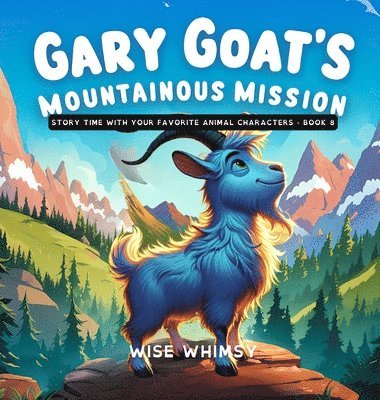 Wise Whimsy - Gary Goat's Mountainous Mission, Inbunden. Tillgänglighet: Lägg i varukorg