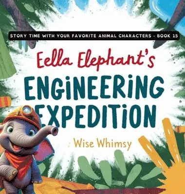 Wise Whimsy - Ella Elephant's Engineering Expedition, Inbunden. Tillgänglighet: Lägg i varukorg