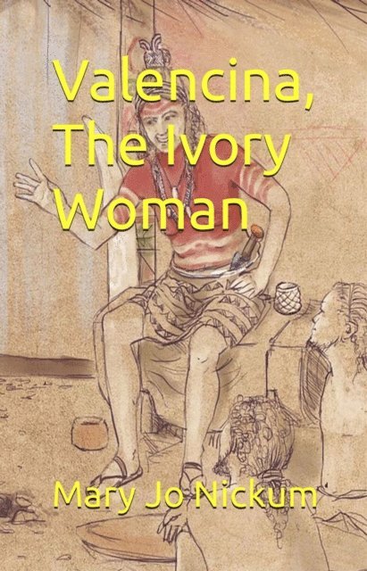 Mary Jo Nickum - Valencina, The Ivory Woman, E-bok