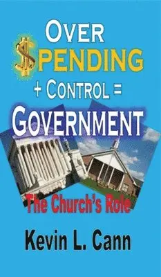 Kevin L Cann - Overspending + Control = Government, Inbunden. Tillgänglighet: Lägg i varukorg