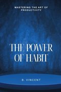 The Power of Habit: Mastering the Art of Productivity