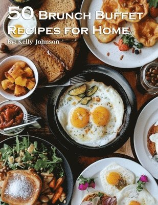 Kelly Johnson - 50 Brunch Buffet Recipes for Home, Häftad. Tillgänglighet: Lägg i varukorg