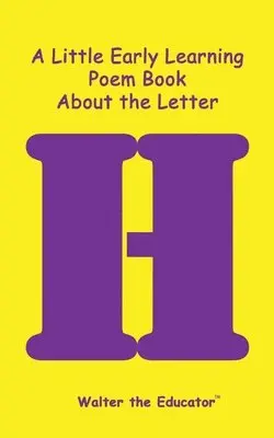 Walter the Educator - Little Early Learning Poem Book about the Letter H, Häftad. Tillgänglighet: Lägg i varukorg