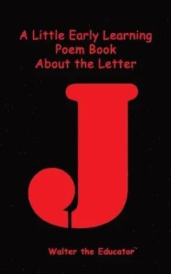 Walter the Educator - Little Early Learning Poem Book about the Letter J, Häftad. Tillgänglighet: Lägg i varukorg