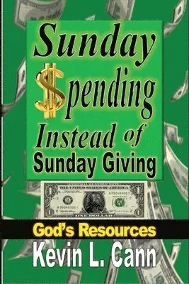 Kevin L Cann - Sunday Spending Instead of Sunday Giving, Häftad. Tillgänglighet: Lägg i varukorg