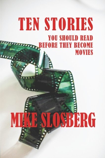 Mike Slosberg - Ten Stories You Should Read Before They Become Movies, E-bok