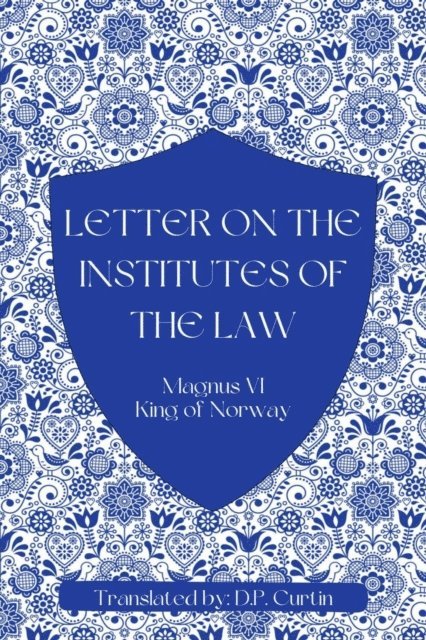 King of Norway Magnus VI - Letter on the Institutes of the Law, E-bok