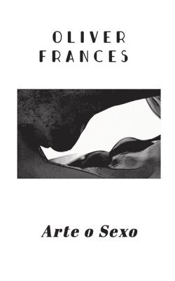Oliver Frances - Arte o Sexo, Häftad