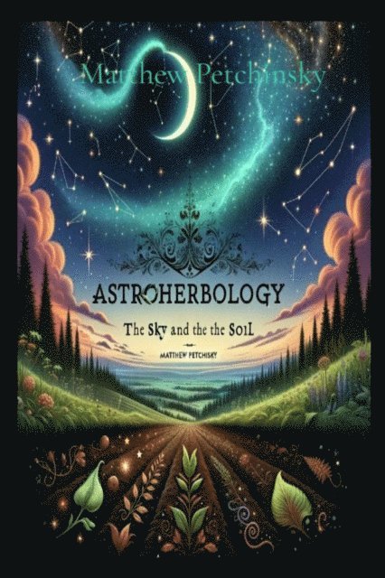 Matthew Edward Petchinsky - AstroHerbology, E-bok