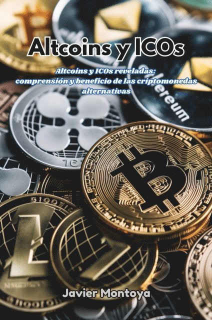 Javier Montoya - Altcoins y ICOs: Altcoins y ICOs reveladas, E-bok