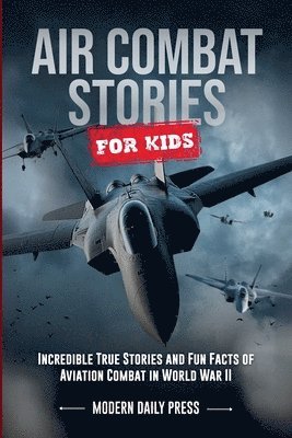 Modern Daily Press - Air Combat Stories for Kids, Häftad. Tillgänglighet: Lägg i varukorg