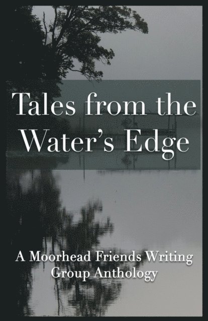Moorhead Friends Writing Group, Robin Cain - Tales from the Water's Edge, E-bok