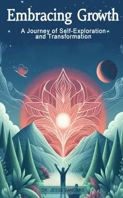 Jesse Sanders - Embracing Growth "A Journey of Self-Exploration and Transformation", Häftad. Tillgänglighet: Lägg i varukorg