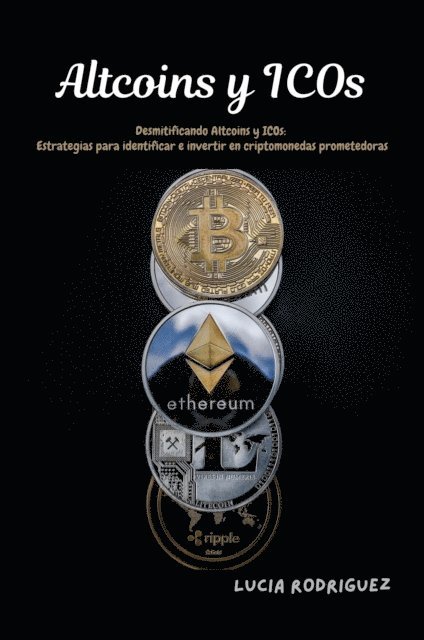 Lucia Rodriguez - Altcoins y ICOs: Desmitificando Altcoins y ICOs, E-bok