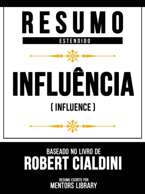 Mentors Library - Resumo Estendido - Influência (Influence) - Baseado No Livro De Robert Cialdini, E-bok