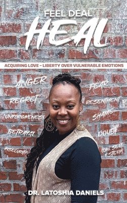 Latoshia Daniels - Feel Deal Heal, Inbunden