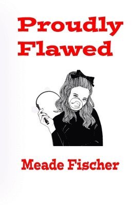 Meade Fischer - Proudly Flawed, Häftad