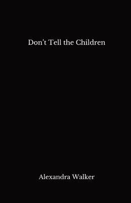 Alexandra Walker - Don't Tell the Children, Häftad. Tillgänglighet: Lägg i varukorg