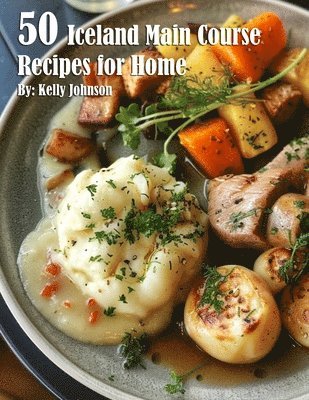 Kelly Johnson - 50 Iceland Main Course Recipes for Home, Häftad
