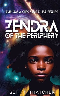 Seth T Thatcher - Zendra of the Periphery, Inbunden