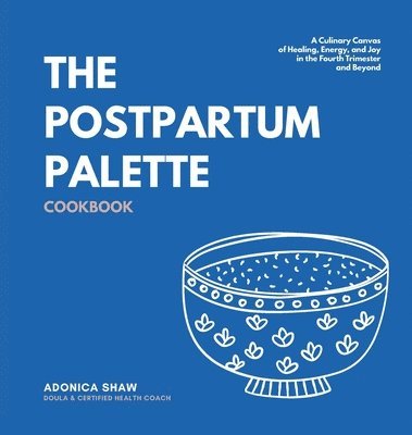 Adonica Shaw - Postpartum Palette Cookbook, Inbunden. Tillgänglighet: Lägg i varukorg