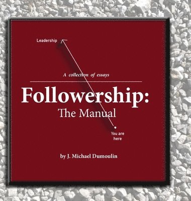 J Michael Dumoulin - Followership, Inbunden. Tillgänglighet: Lägg i varukorg