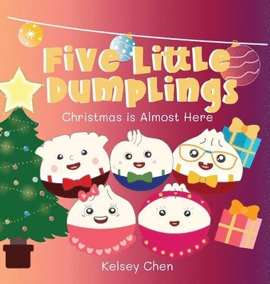 Kelsey Chen, Katie Yen - Five Little Dumplings Christmas is Almost Here, Inbunden