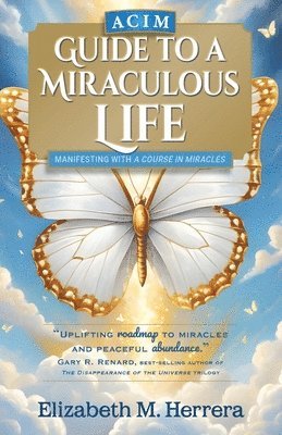 Elizabeth M Herrera - ACIM Guide to a Miraculous Life, Häftad. Tillgänglighet: Lägg i varukorg