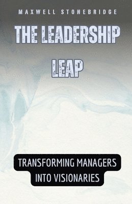 Maxwell Stonebridge - Leadership Leap, Häftad. Tillgänglighet: Lägg i varukorg