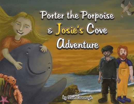 Alan Cavanagh - Porter the Porpoise and Josie's Cove Adventure, Häftad