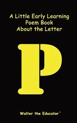 Walter the Educator - Little Early Learning Poem Book about the Letter P, Häftad. Tillgänglighet: Lägg i varukorg