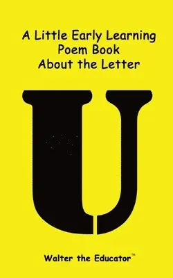 Walter the Educator - Little Early Learning Poem Book about the Letter U, Häftad. Tillgänglighet: Lägg i varukorg