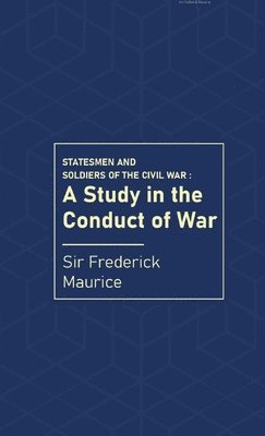 Frederick Maurice, George Bagby - Statesmen and Soldiers of the Civil War, Häftad
