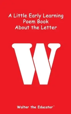 Walter the Educator - Little Early Learning Poem Book about the Letter W, Häftad. Tillgänglighet: Lägg i varukorg