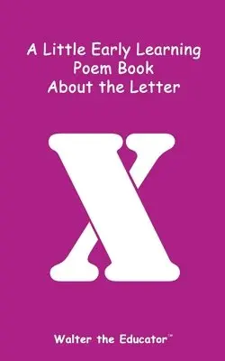 Walter the Educator - Little Early Learning Poem Book about the Letter X, Häftad. Tillgänglighet: Lägg i varukorg