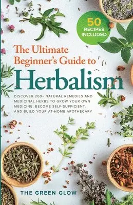 The Green Glow - Ultimate Beginner's Guide to Herbalism, Häftad. Tillgänglighet: Lägg i varukorg
