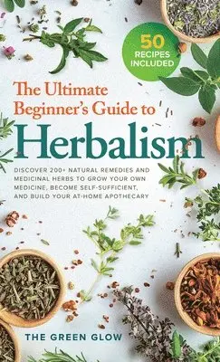 The Green Glow - Ultimate Beginner's Guide to Herbalism, Inbunden. Tillgänglighet: Lägg i varukorg