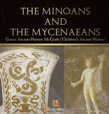 Baby Professor - Minoans and the Mycenaeans - Greece Ancient History 5th Grade Children's Ancient History, Inbunden