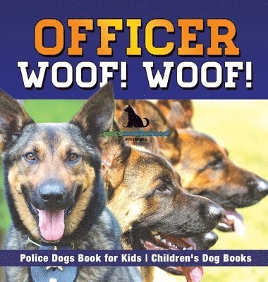 Pets Unchained - Officer Woof! Woof! Police Dogs Book for Kids Children's Dog Books, Inbunden