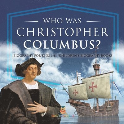 Baby Professor - Who Was Christopher Columbus? Biography for Kids 6-8 Children's Biography Books, Häftad