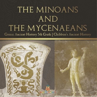 Baby Professor - Minoans and the Mycenaeans - Greece Ancient History 5th Grade Children's Ancient History, Häftad