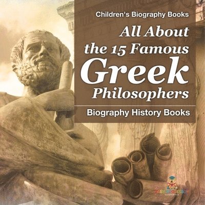 Baby Professor - All About the 15 Famous Greek Philosophers - Biography History Books Children's Historical Biographies, Häftad