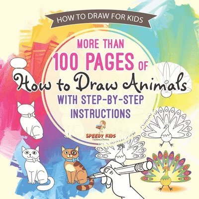 Speedy Kids - How to Draw for Kids. More than 100 Pages of How to Draw Animals with Step-by-Step Instructions. Creative Exercises for Little Hands with Big Imaginations (Drawing Books Age 8-12), Häftad. Tillgänglighet: Lägg i varukorg