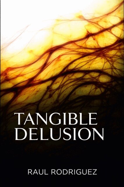 Raul Rodriguez - Tangible Delusion, E-bok