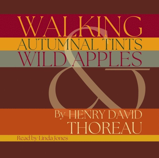 Henry David Thoreau - Walking, Autumnal Tints & Wild Apples, Ljudbok