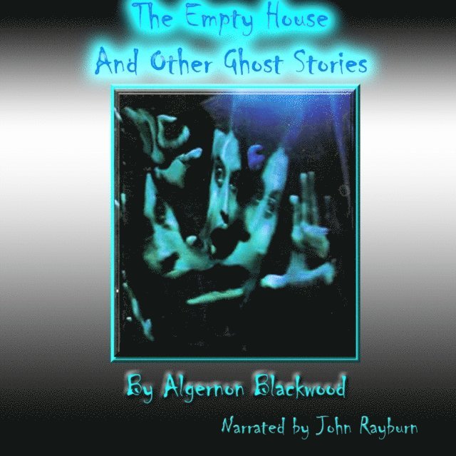 Algernon Blackwood - Empty House and Other Ghost Stories, Ljudbok