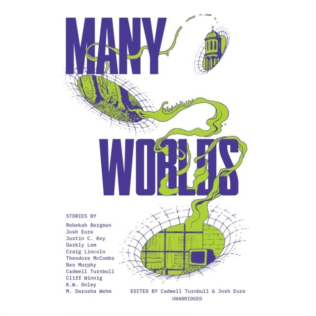 Cadwell Turnbull, various authors, James Anderson Foster, M. Darusha Wehm, Darkly Lem, Justin C. Key, Rebekah Bergman, Roger Clark, Josh Eure - Many Worlds, Ljudbok